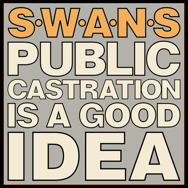 SWANS_PublicCastrationisaGoodIdea_new_grande.jpg